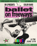 ON Q presents: COLOR BARS 03 w/ ballet on freeways [June 5th]